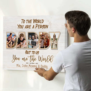 Daddy To Us You Are The World Personalized Photo Canvas Poster,Father's Day Gift