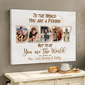 Daddy To Us You Are The World Personalized Photo Canvas Poster,Father's Day Gift