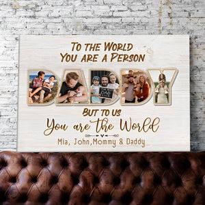 Daddy To Us You Are The World Personalized Photo Canvas Poster,Father's Day Gift