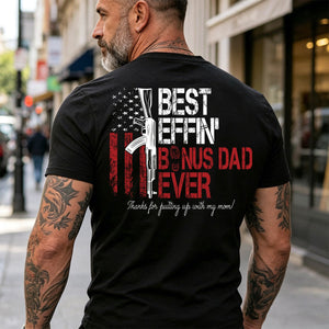 Best Effin' Bonus Dad / Step Dad /Dad /Father/ Daddy Ever American Flag Back T-Shirt Father's Day Gift For Dad