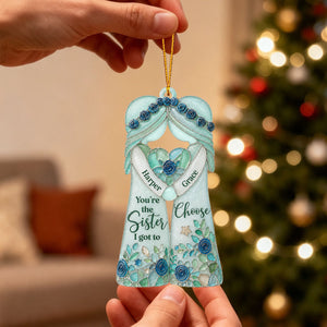 "You're The Sister I Got To Choose" โ Personalized Ornament | Gift For Bestie & Soul Sister