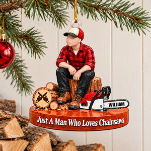 Custom "Just A Man Who Loves Chainsaws" Ornament – Personalized Wood Cutting Christmas Keepsake