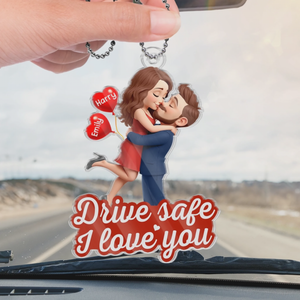 Drive safe, I love you - Personalized Acrylic Car Ornament Gifts For Husband And Wife, Him And Her