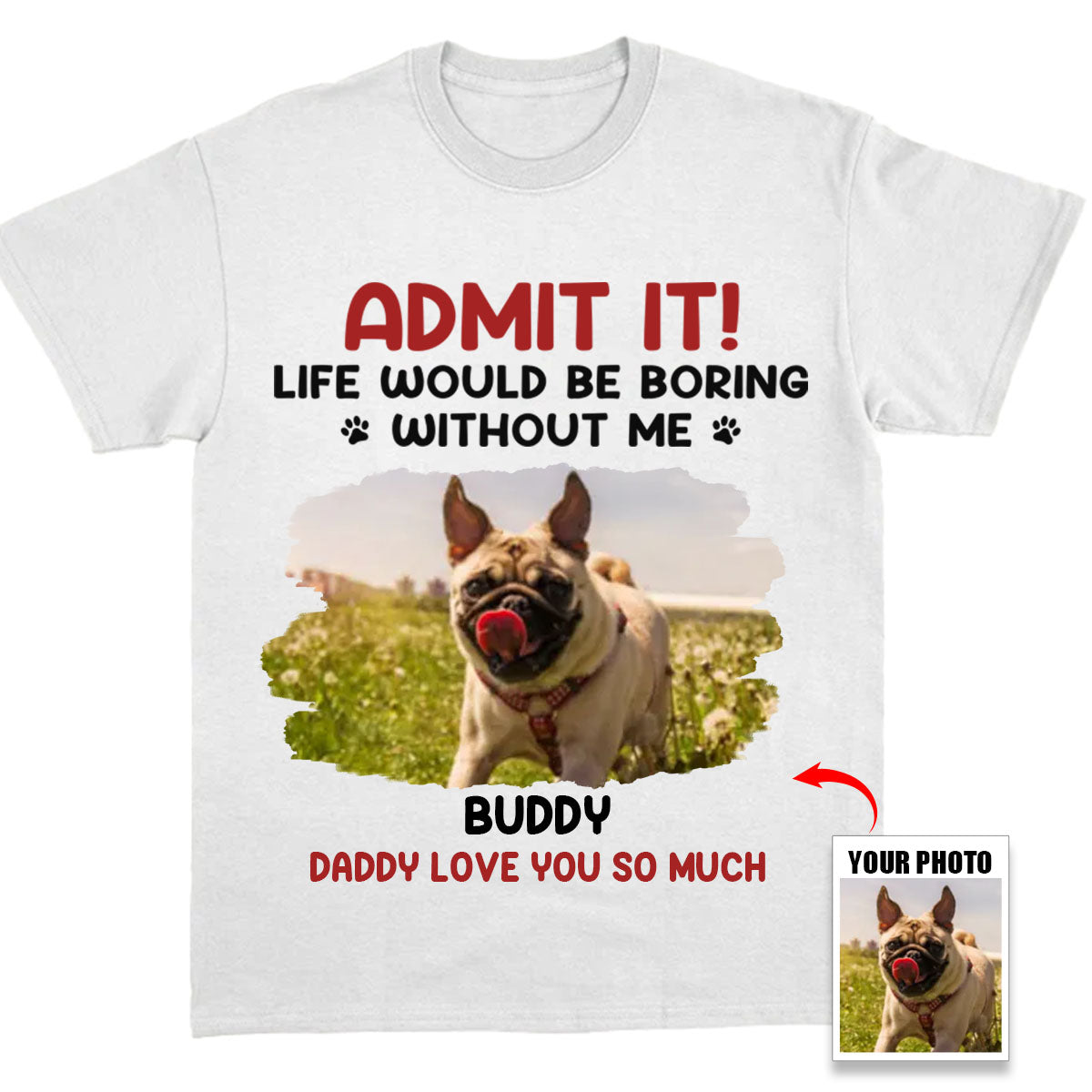 Life Would Be Boring Without Me - Dog Personalized Pure Cotton T-Shirt