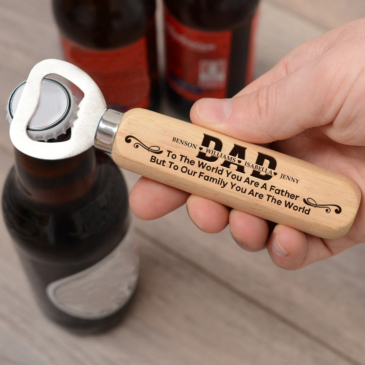 To The World You Are A Father, But To Our Family You Are The World-Personalized Wooden Bottle Opener
