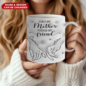 Personalized Hand In Hand Mug - First My Mother Forever My Friend