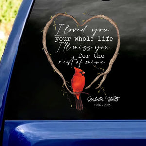 I Loved You Your Whole Life I’ll Miss You For The Rest Of Mine - Personalized Decal