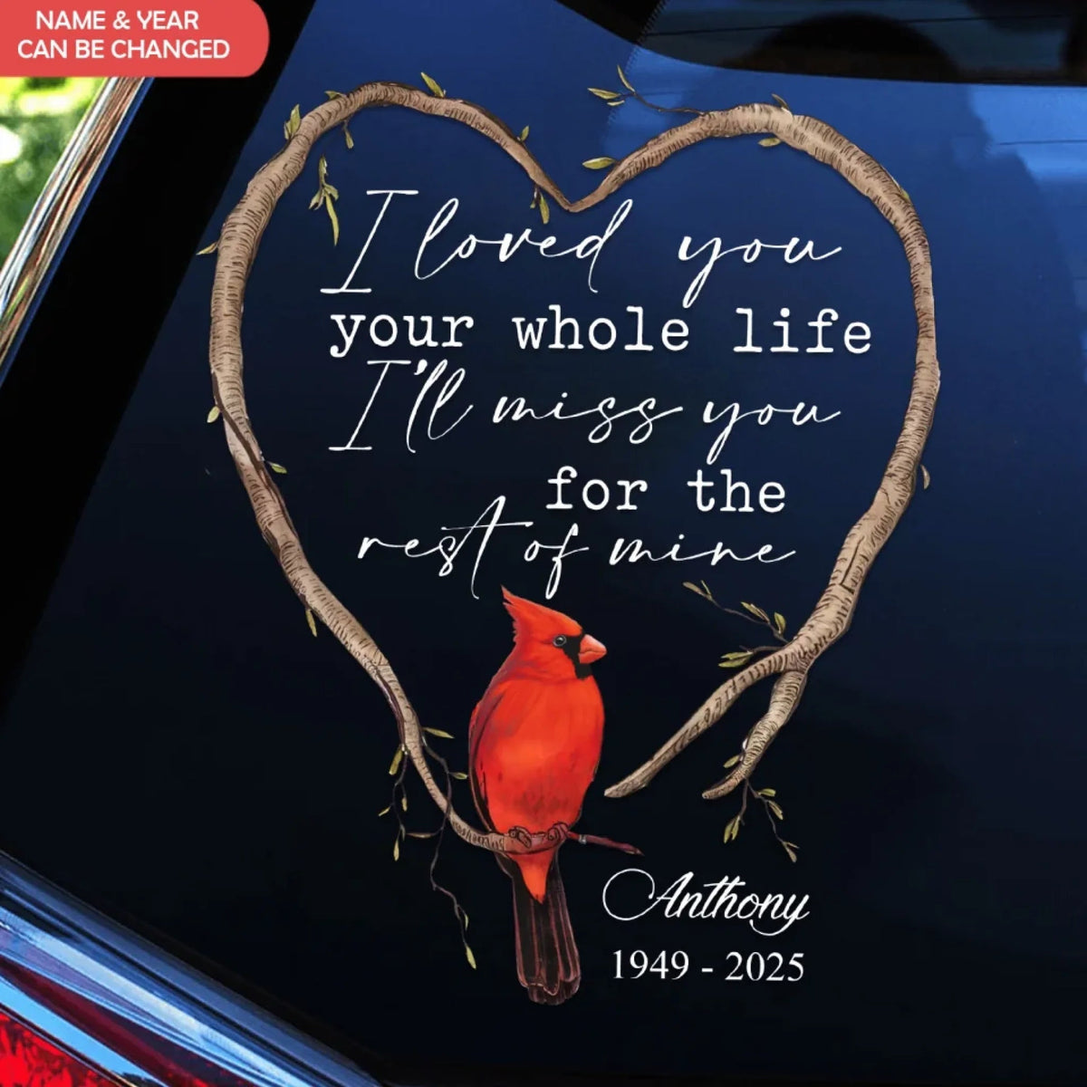 I Loved You Your Whole Life I’ll Miss You For The Rest Of Mine - Personalized Decal