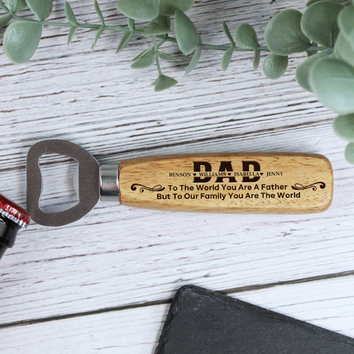 To The World You Are A Father, But To Our Family You Are The World-Personalized Wooden Bottle Opener