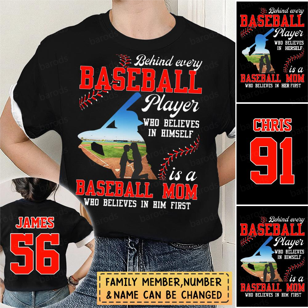 Personalized T-Shirts Behind Every Baseball Player Who Believes In Himself Is A Baseball Mom Who Believes In Him Firs