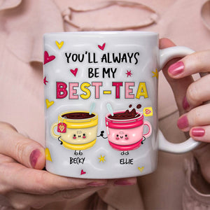 Personalized Gift For Friend You'll Always Be My Best-Tea Mug