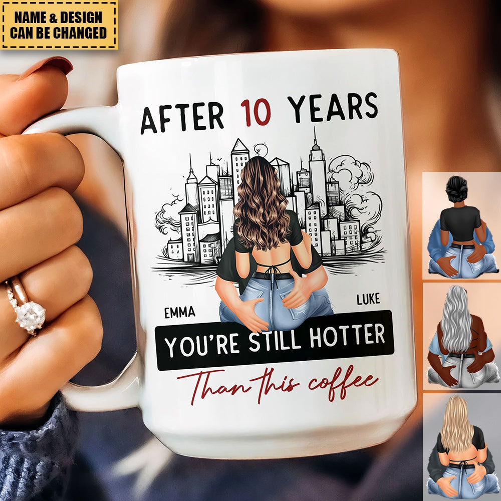 After 10 Years You're Still Hotter Than This Coffee - Personalized Mug ...