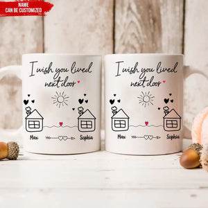 I Wish You Lived Next Door - Personalized Mug, Christmas Gift for Friends, Best Friends Gift