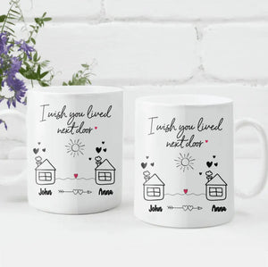 I Wish You Lived Next Door - Personalized Mug, Christmas Gift for Friends, Best Friends Gift