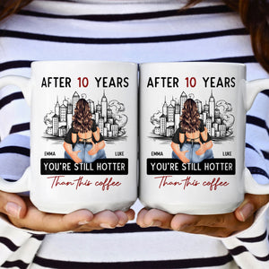 After 10 Years You're Still Hotter Than This Coffee - Personalized Mug